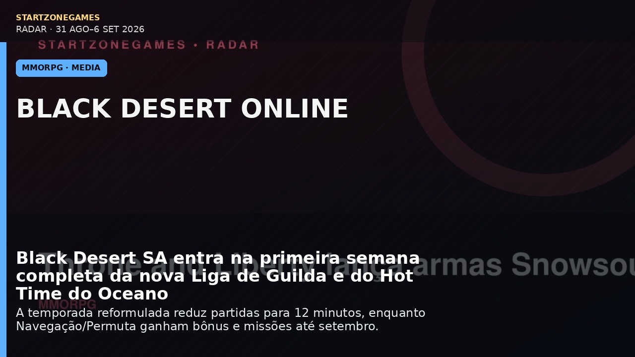 Black Desert SA entra na primeira semana completa da nova Liga de Guilda e do Hot Time do Oceano